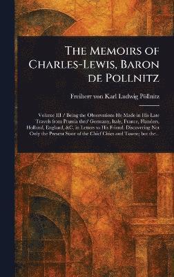 bokomslag Memoirs of Charles-Lewis, Baron De Pollnitz