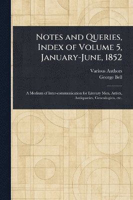 Notes and Queries, Index of Volume 5, January-June, 1852 1