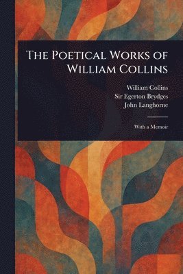William Collins, Egerton Brydges, John Langhorne - Poetical Works of William Collins, Häftad