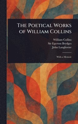 William Collins, Egerton Brydges, John Langhorne - Poetical Works of William Collins, Inbunden