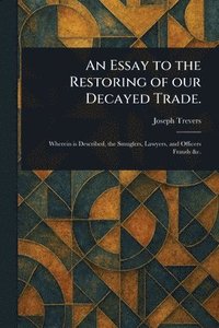 bokomslag Essay to the Restoring of Our Decayed Trade.