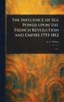 bokomslag Influence of Sea Power Upon the French Revolution and Empire 1793-1812