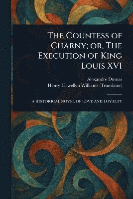 bokomslag Countess of Charny; or, The Execution of King Louis XVI