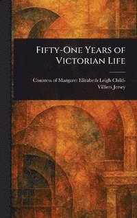 bokomslag Fifty-One Years of Victorian Life