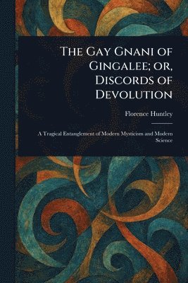 bokomslag Gay Gnani of Gingalee; or, Discords of Devolution