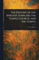 bokomslag History of the Knights Templars, the Temple Church, and the Temple