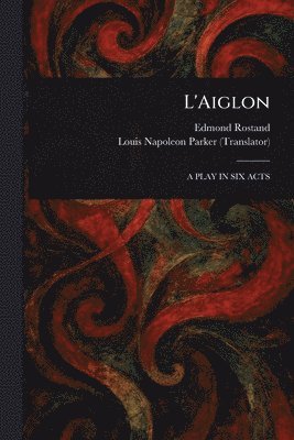 Edmond Rostand, Louis Napoleon Parker - L'Aiglon, Häftad