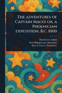 bokomslag Adventures of Captain Mago; or, a Phoenician Expedition, B.C. 1000
