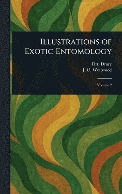 Dru Drury, J O (John Obadiah) Westwood - Illustrations of Exotic Entomology, Inbunden