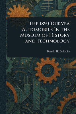 bokomslag 1893 Duryea Automobile In the Museum of History and Technology