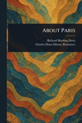 Richard Harding Davis, Charles Dana Gibson - About Paris, Häftad