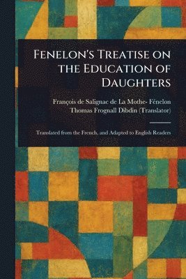 bokomslag Fenelon's Treatise on the Education of Daughters
