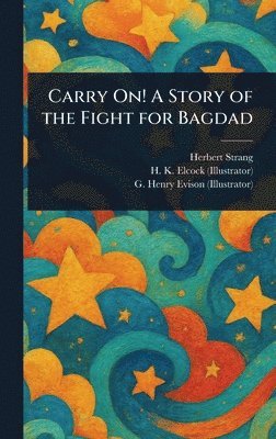 Carry On! A Story of the Fight for Bagdad 1