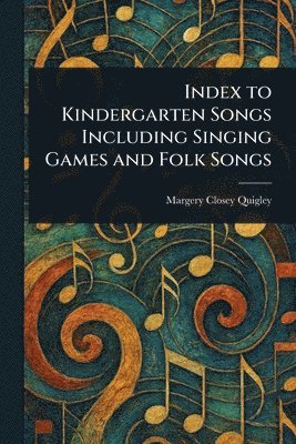 bokomslag Index to Kindergarten Songs Including Singing Games and Folk Songs