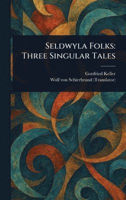 Gottfried Keller, Wolf Von Schierbrand - Seldwyla Folks, Inbunden