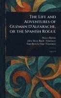 bokomslag Life and Adventures of Guzman D'Alfarache, or the Spanish Rogue