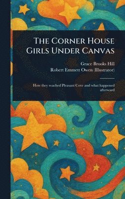 Grace Brooks Hill, Robert Emmett Owen - Corner House Girls Under Canvas, Inbunden