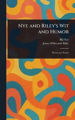 Bill Nye, James Whitcomb Riley - Nye and Riley's Wit and Humor, Inbunden