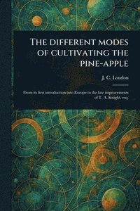 bokomslag Different Modes of Cultivating the Pine-apple