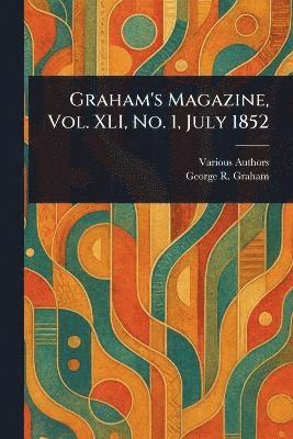 Various, George R Graham - Graham's Magazine, Vol. XLI, No. 1, July 1852, Häftad