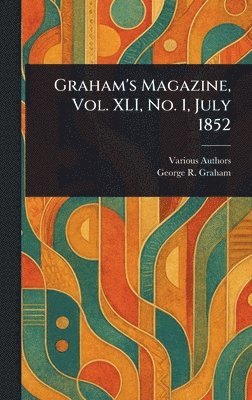 Various, George R Graham, George R. Graham - Graham's Magazine, Vol. XLI, No. 1, July 1852, Inbunden