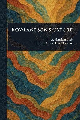 A Hamilton (Arthur Hamilton) Gibbs, Thomas Rowlandson - Rowlandson's Oxford, Häftad