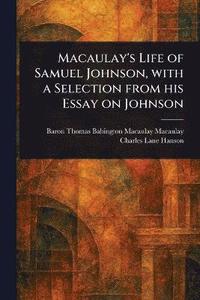 bokomslag Macaulay's Life of Samuel Johnson, With a Selection From His Essay on Johnson