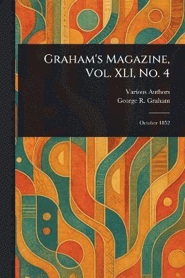 Various, George R Graham, George R. Graham - Graham's Magazine, Vol. XLI, No. 4, Häftad