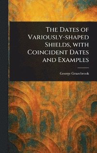bokomslag Dates of Variously-shaped Shields, With Coincident Dates and Examples