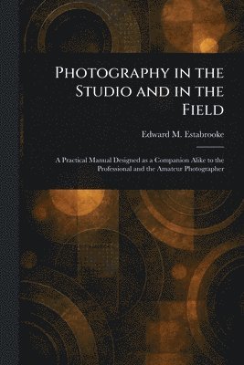bokomslag Photography in the Studio and in the Field
