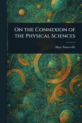 bokomslag On the Connexion of the Physical Sciences