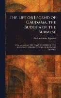 bokomslag The Life or Legend of Gaudama, the Buddha of the Burmese