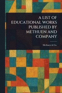 bokomslag List of Educational Works Published by Methuen and Company