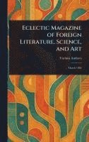bokomslag Eclectic Magazine of Foreign Literature, Science, and Art