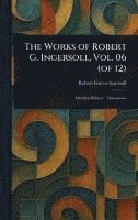bokomslag Works of Robert G. Ingersoll, Vol. 06 (of 12)