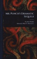 St John Hankin, Edward J Wheeler - Mr. Punch's Dramatic Sequels, Inbunden