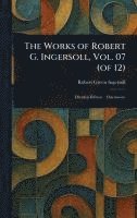 bokomslag Works of Robert G. Ingersoll, Vol. 07 (of 12)