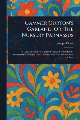 Joseph Ritson - Gammer Gurton's Garland; Or, The Nursery Parnassus, Häftad