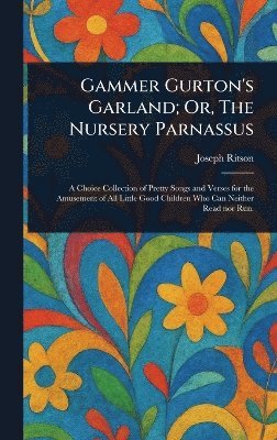 bokomslag Gammer Gurton's Garland; Or, The Nursery Parnassus