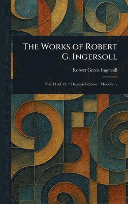 bokomslag Works of Robert G. Ingersoll