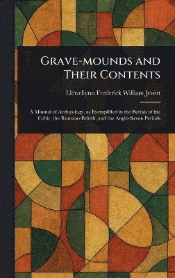 bokomslag Grave-mounds and Their Contents