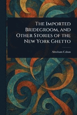 bokomslag Imported Bridegroom, and Other Stories of the New York Ghetto