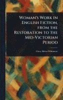 bokomslag Woman's Work in English Fiction, From the Restoration to the Mid-Victorian Period