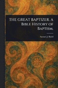 bokomslag GREAT BAPTIZER. A Bible History of Baptism.