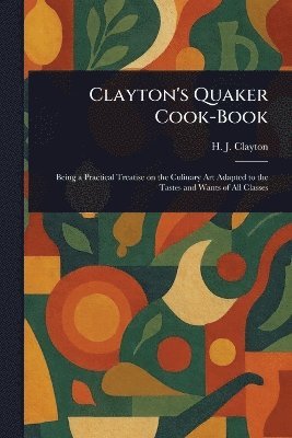 bokomslag Clayton's Quaker Cook-Book