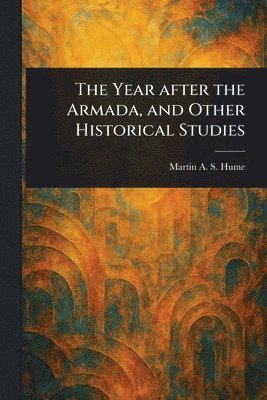 bokomslag Year After the Armada, and Other Historical Studies