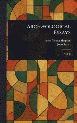 James Young Simpson, John Stuart - Archæological Essays, Inbunden