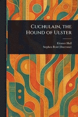 bokomslag Cuchulain, the Hound of Ulster