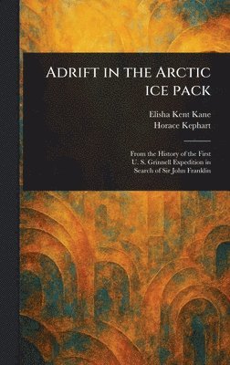 Elisha Kent Kane, Horace Kephart - Adrift in the Arctic Ice Pack, Inbunden