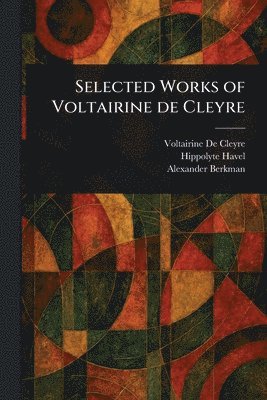 Voltairine De Cleyre, Hippolyte Havel, Alexander Berkman - Selected Works of Voltairine De Cleyre, Häftad